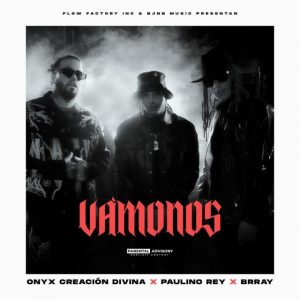 Onyx Creacion Divina Ft. Brray, Paulino Rey – Vamonos